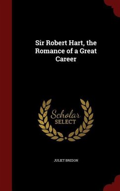 Sir Robert Hart, the Romance of a Great Career - Bredon, Juliet
