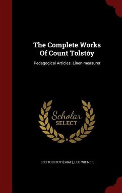 The Complete Works Of Count Tolstóy: Pedagogical Articles. Linen-measurer - (Graf), Leo Tolstoy; Wiener, Leo