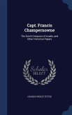 Capt. Francis Champernowne: The Dutch Conquest of Acadie, and Other Historical Papers