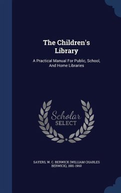 The Children's Library: A Practical Manual For Public, School, And Home Libraries