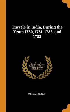 Travels in India, During the Years 1780, 1781, 1782, and 1783 - Hodges, William