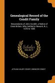 Genealogical Record of the Condit Family: Descendants of John Conditt, a Native of Great Britain, Who Settled in Newark, N.J., 1678 to 1885