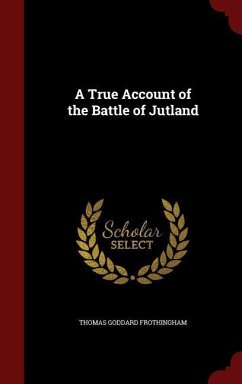 A True Account of the Battle of Jutland - Frothingham, Thomas Goddard