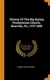 History Of The Big Spring Presbyterian Church, Newville, Pa., 1737-1898