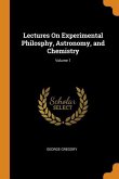 Lectures On Experimental Philosphy, Astronomy, and Chemistry; Volume 1