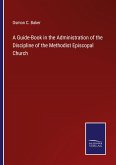 A Guide-Book in the Administration of the Discipline of the Methodist Episcopal Church