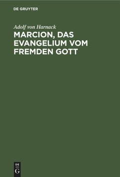 Marcion, das Evangelium vom fremden Gott - Harnack, Adolf von