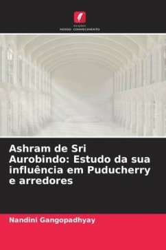 Ashram de Sri Aurobindo: Estudo da sua influência em Puducherry e arredores - Gangopadhyay, Nandini