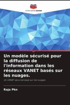 Un modèle sécurisé pour la diffusion de l'information dans les réseaux VANET basés sur les nuages. - Pkn, Raja