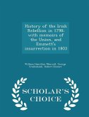 History of the Irish Rebellion in 1798; with memoirs of the Union, and Emmett's insurrection in 1803 - Scholar's Choice Edition