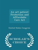 An act patient Protection and Affordable Care Act - Scholar's Choice Edition