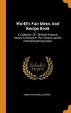 World's Fair Menu and Recipe Book: A Collection of the Most Famous Menus Exhibited at the Panama-Pacific International Exposition