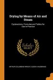 Drying by Means of Air and Steam: Explanations, Formulae and Tables for Use in Practice