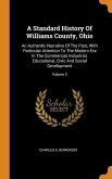 A Standard History Of Williams County, Ohio: An Authentic Narrative Of The Past, With Particular Attention To The Modern Era In The Commercial, Indust