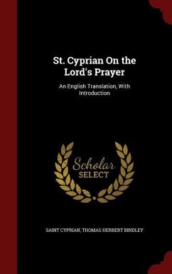 St. Cyprian On the Lord's Prayer - Cyprian, Saint; Bindley, Thomas Herbert
