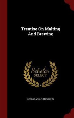 Treatise On Malting And Brewing - Wigney, George Adolphus