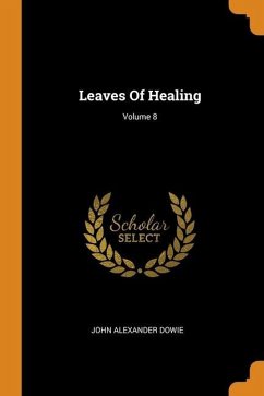 Leaves Of Healing; Volume 8 - Dowie, John Alexander