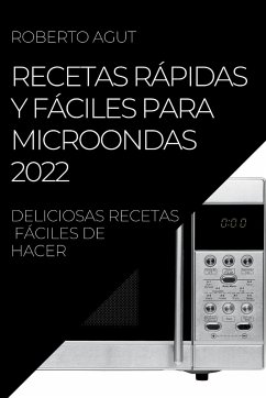 RECETAS RÁPIDAS Y FÁCILES PARA MICROONDAS 2022 - Agut, Roberto