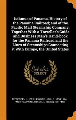 Isthmus of Panama. History of the Panama Railroad; and of the Pacific Mail Steamship Company. Together With a Traveller's Guide and Business Man's Han - Otis, Fessenden N.; Trautwine, John C. Fmo; Fmo, Franklin Book Shop