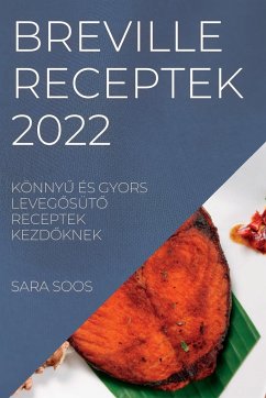 Breville Receptek 2022: KönnyŰ És Gyors LevegŐsütŐ Receptek KezdŐknek - Soos, Sara