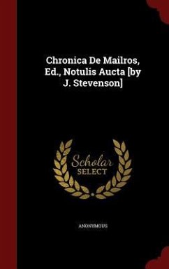 Chronica De Mailros, Ed., Notulis Aucta [by J. Stevenson] - Anonymous