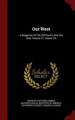 Out West: A Magazine Of The Old Pacific And The New, Volume 21, Issues 3-6 - Lummis, Charles Fletcher; League, Sequoya