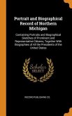 Portrait and Biographical Record of Northern Michigan: Containing Portraits and Biographical Sketches of Prominent and Representative Citizens, Togeth