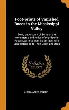 Foot-prints of Vanished Races in the Mississippi Valley - Conant, Alban Jasper