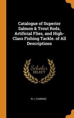 Catalogue of Superior Salmon & Trout Rods, Artificial Flies, and High-Class Fishing Tackle. of All Descriptions - Cummins, W. J.