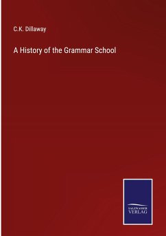 A History of the Grammar School - Dillaway, C. K.