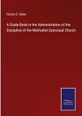 A Guide-Book in the Administration of the Discipline of the Methodist Episcopal Church