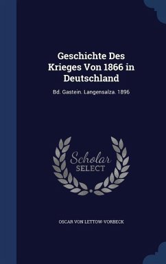 Geschichte Des Krieges Von 1866 in Deutschland: Bd. Gastein. Langensalza. 1896 - Lettow-Vorbeck, Oscar von