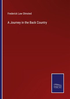 A Journey in the Back Country - Olmsted, Frederick Law