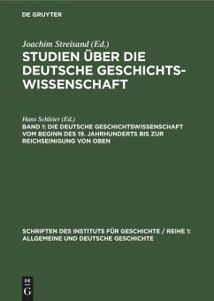 Die deutsche Geschichtswissenschaft vom Beginn des 19. Jahrhunderts bis zur Reichseinigung von oben