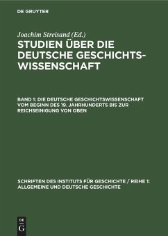 Die deutsche Geschichtswissenschaft vom Beginn des 19. Jahrhunderts bis zur Reichseinigung von oben