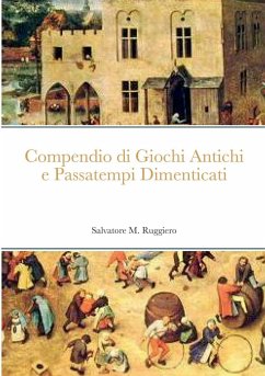 Compendio di Giochi Antichi e Passatempi Dimenticati - Ruggiero, Salvatore M.