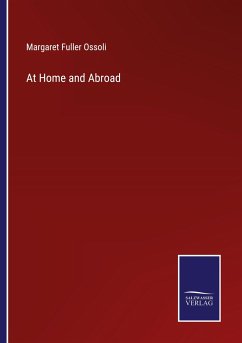 At Home and Abroad - Ossoli, Margaret Fuller