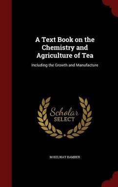 A Text Book on the Chemistry and Agriculture of Tea - Bamber, M Kelway