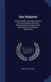 Saw Palmetto: (Sabal Serrulata. Serenoa Serrulata.) Its History, Botany, Chemistry, Pharmacology, Provings, Clinical Experience and