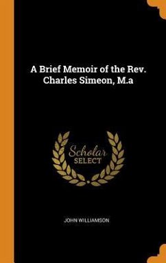 A Brief Memoir of the Rev. Charles Simeon, M.a - Williamson, John