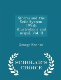 Siberia and the Exile System. [With illustrations and maps]. Vol. II - Scholar's Choice Edition