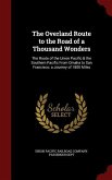 The Overland Route to the Road of a Thousand Wonders: The Route of the Union Pacific & the Southern Pacific From Omaha to San Francisco; a Journey of