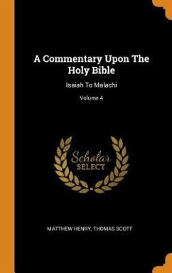 A Commentary Upon The Holy Bible: Isaiah To Malachi; Volume 4 - Henry, Matthew; Scott, Thomas