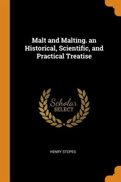 Malt and Malting. an Historical, Scientific, and Practical Treatise - Stopes, Henry