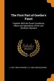 The First Part of Goethe's Faust: Together With the Prose Translation, Notes and Appendices of the Late Abraham Hayward