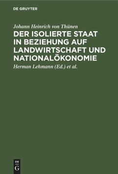 Der isolierte Staat in Beziehung auf Landwirtschaft und Nationalökonomie - Thünen, Johann von