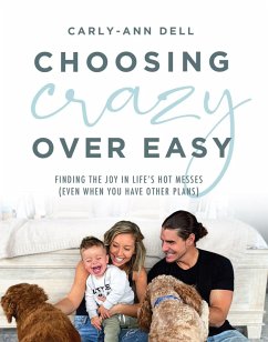 Choosing Crazy over Easy: Finding the Joy in Life's Hot Messes (Even When You Have Other Plans) (eBook, ePUB) - Dell, Carly-Ann