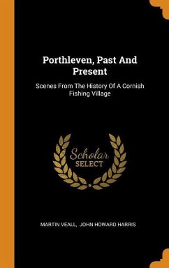 Porthleven, Past And Present: Scenes From The History Of A Cornish Fishing Village - Veall, Martin