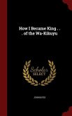 How I Became King . . . of the Wa-Kikuyu