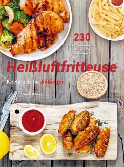 Heißluftfritteuse Rezeptbuch für Anfänger - Sophie Hofmann